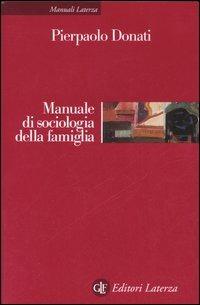 Manuale di sociologia della famiglia - Pierpaolo Donati - Libro Laterza 2006, Manuali Laterza | Libraccio.it