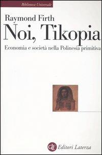 Noi, Tikopia. Economia e società nella Polinesia primitiva - Raymond Firth - Libro Laterza 2006, Biblioteca universale Laterza | Libraccio.it