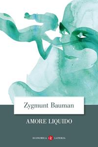 Amore liquido. Sulla fragilità dei legami affettivi - Zygmunt Bauman - Libro Laterza 2006, Economica Laterza | Libraccio.it