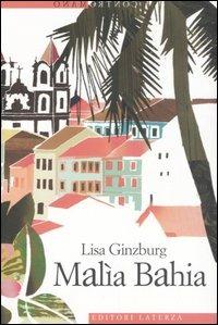 Malìa Bahia - Lisa Ginzburg - Libro Laterza 2007, Contromano | Libraccio.it