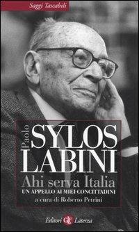 Ahi serva Italia. Un appello ai miei concittadini - Paolo Sylos Labini - Libro Laterza 2006, Saggi tascabili Laterza | Libraccio.it