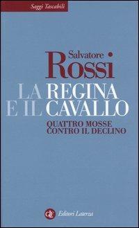 La regina e il cavallo. Quattro mosse contro il declino - Salvatore Rossi - Libro Laterza 2006, Saggi tascabili Laterza | Libraccio.it