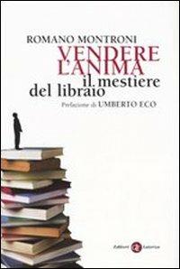 Vendere l'anima. Il mestiere del libraio - Romano Montroni - Libro Laterza 2006, I Robinson. Letture | Libraccio.it