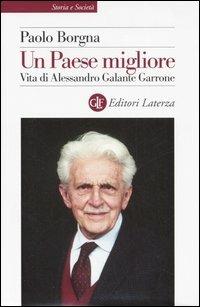 Un Paese migliore. Vita di Alessandro Galante Garrone - Paolo Borgna - Libro Laterza 2006, Storia e società | Libraccio.it