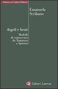 Angeli e beati. Modelli di conoscenza da Tommaso a Spinoza - Maria Emanuela Scribano - Libro Laterza 2006, Biblioteca di cultura moderna | Libraccio.it