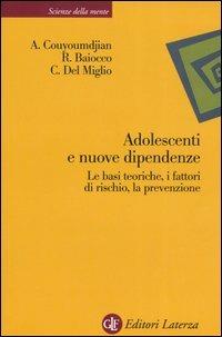 Adolescenti e nuove dipendenze. Le basi teoriche, i fattori di rischio, la prevenzione - Alessandro Couyoumdjian, Roberto Baiocco, Carlamaria Del Miglio - Libro Laterza 2006, Scienze della mente | Libraccio.it
