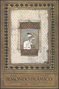 Il mondo islamico. Breve storia dal Cinquecento a oggi - Pier Giovanni Donini - Libro Laterza 2007, I Robinson. Letture | Libraccio.it