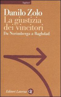 La giustizia dei vincitori. Da Norimberga a Baghdad - Danilo Zolo - Libro Laterza 2006, Sagittari Laterza | Libraccio.it