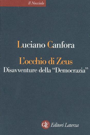 L'occhio di Zeus. Disavventure della «Democrazia» - Luciano Canfora - Libro Laterza 2006, Il nocciolo | Libraccio.it