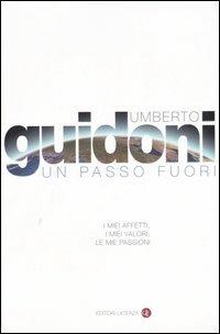 Un passo fuori. I miei affetti, i miei valori, le mie passioni - Umberto Guidoni - Libro Laterza 2006, I Robinson. Letture | Libraccio.it