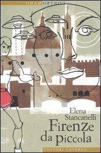 Firenze da piccola - Elena Stancanelli - Libro Laterza 2006, Contromano | Libraccio.it