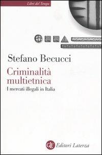 Criminalità multietnica. I mercati illegali in Italia - Stefano Becucci - Libro Laterza 2006, Libri del tempo | Libraccio.it