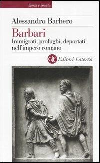 Barbari. Immigrati, profughi, deportati nell'impero romano - Alessandro Barbero - Libro Laterza 2006, Storia e società | Libraccio.it