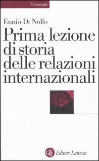 Prima lezione di storia delle relazioni internazionali - Ennio Di Nolfo - Libro Laterza 2006, Universale Laterza. Prime lezioni | Libraccio.it