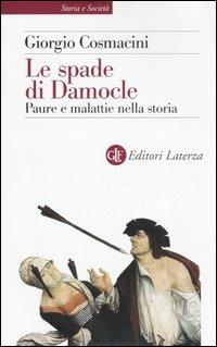 Le spade di Damocle. Paure e malattie nella storia - Giorgio Cosmacini - Libro Laterza 2006, Storia e società | Libraccio.it