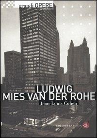 Ludwig Mies van der Rohe - Jean-Louis Cohen - Libro Laterza 2007, Grandi opere. Gli architetti | Libraccio.it