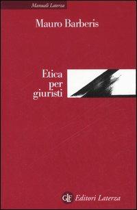 Etica per giuristi - Mauro Barberis - Libro Laterza 2006, Manuali Laterza | Libraccio.it