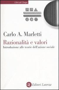 Razionalità e valori. Introduzione alle teorie dell'azione sociale - Carlo Angelo Marletti - Libro Laterza 2006, Libri del tempo | Libraccio.it