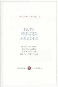 Nero sonetto solubile. Dieci autori riscrivono una poesia di Baudelaire - Valerio Magrelli - Libro Laterza 2010, Biblioteca universale Laterza | Libraccio.it