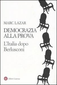 Democrazia alla prova. L'Italia dopo Berlusconi - Marc Lazar - Libro Laterza 2007, I Robinson | Libraccio.it