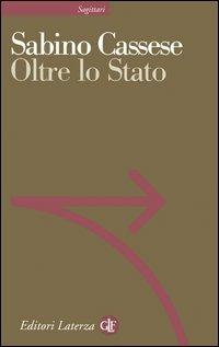 Oltre lo Stato - Sabino Cassese - Libro Laterza 2006, Sagittari Laterza | Libraccio.it