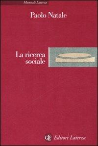 La ricerca sociale - Paolo Natale - Libro Laterza 2007, Manuali Laterza | Libraccio.it