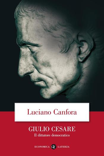 Giulio Cesare. Il dittatore democratico - Luciano Canfora - Libro Laterza 2006, Economica Laterza | Libraccio.it