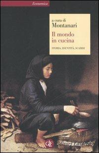 Il mondo in cucina. Storia, identità, scambi  - Libro Laterza 2006, Economica Laterza | Libraccio.it