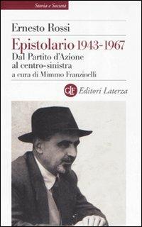 Epistolario 1943-1967. Dal Partito d'Azione al centro-sinistra - Ernesto Rossi - Libro Laterza 2007, Storia e società | Libraccio.it
