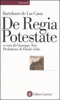 De Regia Potestate - Bartolomé de Las Casas - Libro Laterza 2007, Universale Laterza | Libraccio.it
