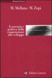 Economia e politica della cooperazione allo sviluppo - Mauro Mellano, Marco Zupi - Libro Laterza 2007, Manuali Laterza | Libraccio.it