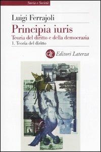 Principia juris. Teoria del diritto e della democrazia. Con CD-ROM. Vol. 1: Teoria del diritto. - Luigi Ferrajoli - Libro Laterza 2007, Storia e società | Libraccio.it