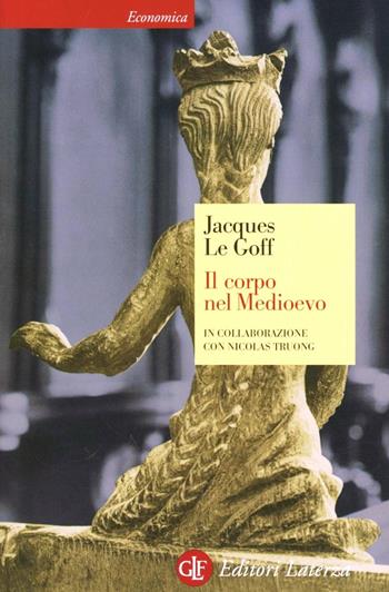 Il corpo nel Medioevo - Jacques Le Goff, Nicolas Truong - Libro Laterza 2007, Economica Laterza | Libraccio.it
