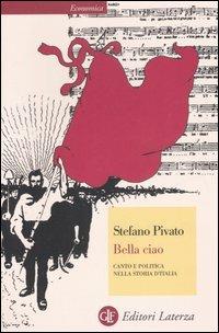 Bella ciao. Canto e politica nella storia d'Italia - Stefano Pivato, Amoreno Martellini - Libro Laterza 2007, Economica Laterza | Libraccio.it