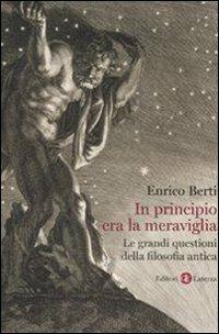 In principio era la meraviglia. Le grandi questioni della filosofia antica - Enrico Berti - Libro Laterza 2007, I Robinson. Letture | Libraccio.it