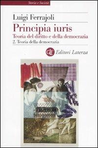 Principia juris. Teoria del diritto e della democrazia. Vol. 2: Teoria della democrazia. - Luigi Ferrajoli - Libro Laterza 2007, Storia e società | Libraccio.it