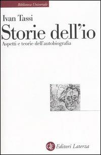 Storie dell'io. Aspetti e teorie dell'autobiografia - Ivan Tassi - Libro Laterza 2007, Biblioteca universale Laterza | Libraccio.it