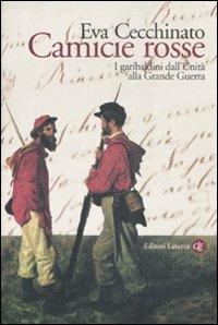 Camicie rosse. I garibaldini dall'unità alla Grande Guerra - Eva Cecchinato - Libro Laterza 2007, Quadrante Laterza | Libraccio.it