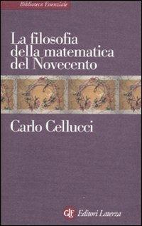 La filosofia della matematica del Novecento - Carlo Cellucci - Libro Laterza 2007, Biblioteca essenziale Laterza | Libraccio.it