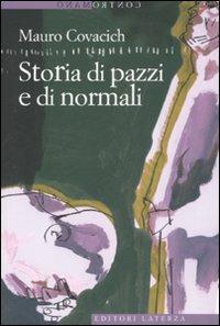 Storia di pazzi e di normali - Mauro Covacich - Libro Laterza 2007, Contromano | Libraccio.it