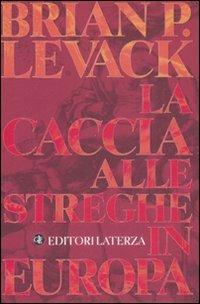 La caccia alle streghe in Europa - Brian P. Levack - Libro Laterza 2008, I Robinson | Libraccio.it