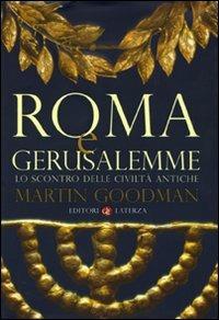 Roma e Gerusalemme. Lo scontro delle civiltà antiche - Martin Goodman - Libro Laterza 2009, I Robinson | Libraccio.it