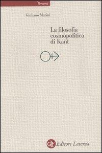 La filosofia cosmopolitica di Kant - Giuliano Marini - Libro Laterza 2007, Percorsi Laterza | Libraccio.it