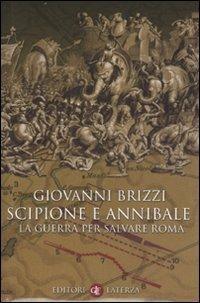 Scipione e Annibale. La guerra per salvare Roma - Giovanni Brizzi - Libro Laterza 2007, I Robinson. Letture | Libraccio.it