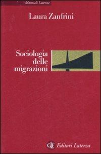 Sociologia delle migrazioni - Laura Zanfrini - Libro Laterza 2007, Manuali Laterza | Libraccio.it
