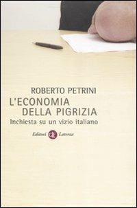 L' economia della pigrizia. Inchiesta su un vizio italiano - Roberto Petrini - Libro Laterza 2007, I Robinson. Letture | Libraccio.it