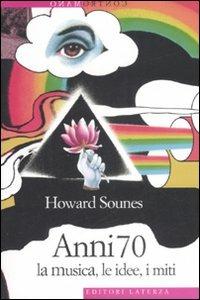 Anni Settanta. La musica, le idee, i miti - Howard Sounes - Libro Laterza 2007, Contromano | Libraccio.it