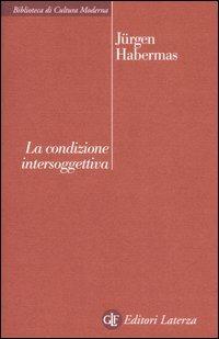 La condizione intersoggettiva - Jürgen Habermas - Libro Laterza 2007, Biblioteca di cultura moderna | Libraccio.it