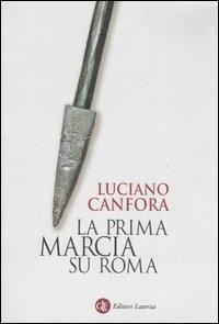 La prima marcia su Roma - Luciano Canfora - Libro Laterza 2007, I Robinson. Letture | Libraccio.it