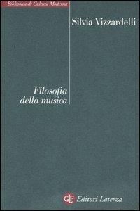 Filosofia della musica - Silvia Vizzardelli - Libro Laterza 2007, Biblioteca di cultura moderna | Libraccio.it
